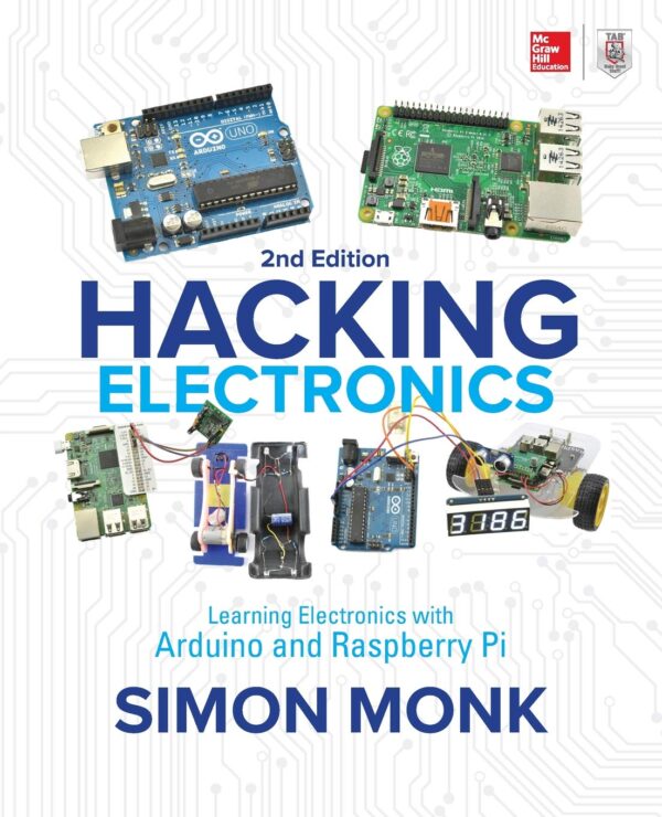 Hacking Electronics: Learning Electronics With Arduino And Raspberry Pi, Second Edition