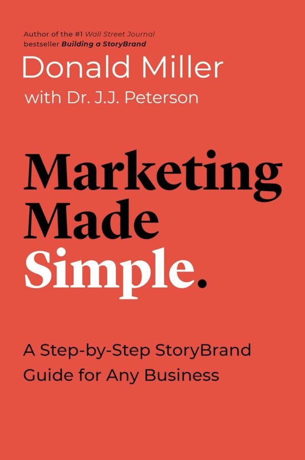 Marketing Made Simple: A Step-By-Step Storybrand Guide For Any Business (Made Simple Series)