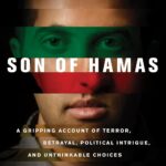 Son of Hamas – A Gripping Account of Terror, Betrayal, Political Intrigue, and Unthinkable Choices