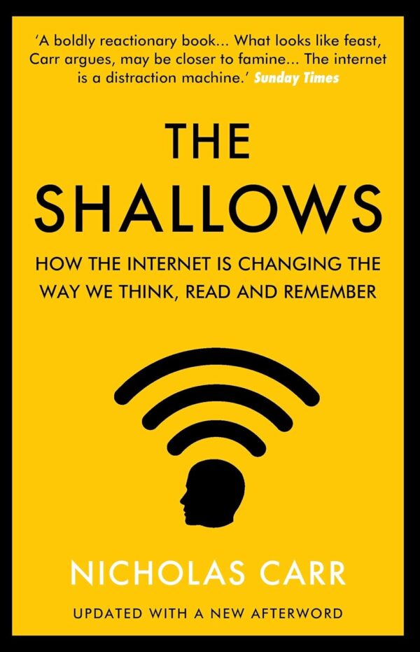 The Shallows: How The Internet Is Changing The Way We Think, Read And Remember