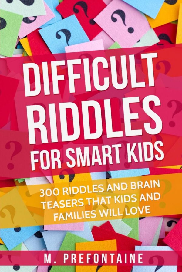 Difficult Riddles For Smart Kids: 300 Difficult Riddles And Brain Teasers Families Will Love (Thinking Books For Kids)