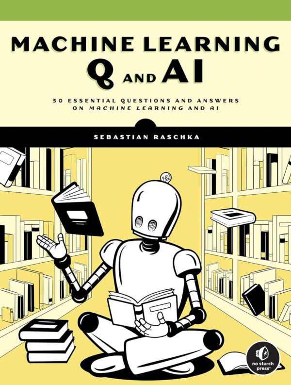 Machine Learning Q And Ai: 30 Essential Questions And Answers On Machine Learning And Ai