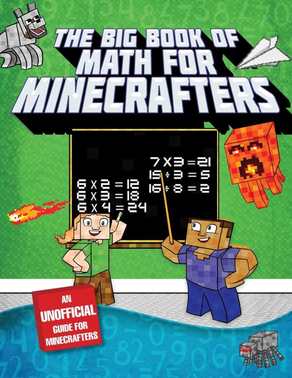 The Big Book Of Math For Minecrafters: Adventures In Addition, Subtraction, Multiplication, &Amp; Division