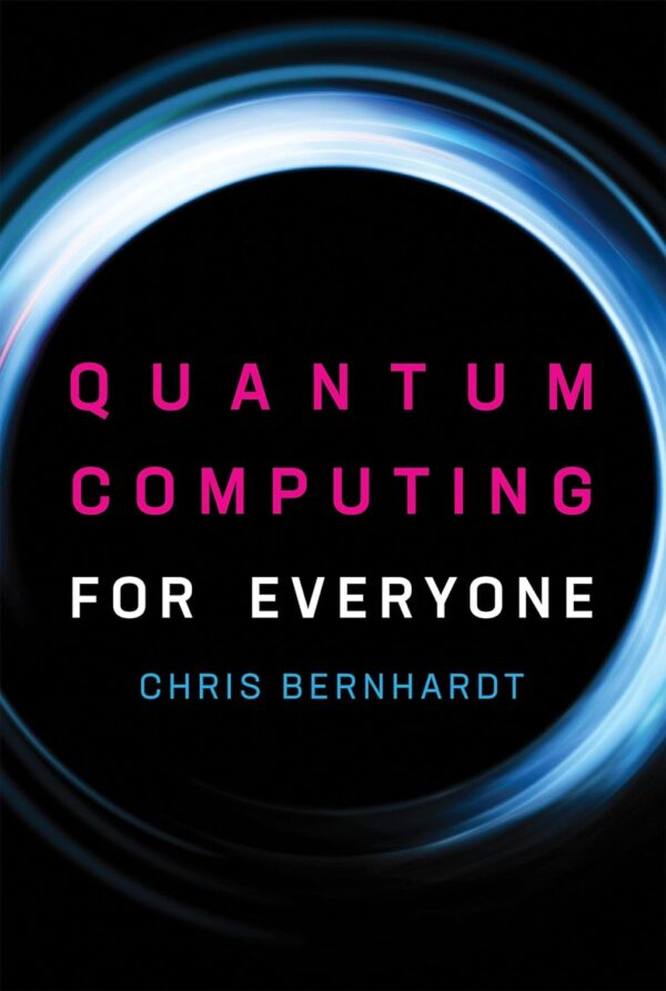 Quantum Computing For Everyone (Mit Press)