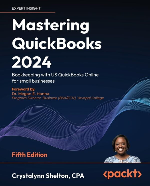 Mastering Quickbooks 2024 - Fifth Edition: Bookkeeping With Us Quickbooks Online For Small Businesses