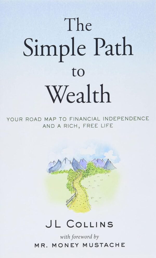 The Simple Path To Wealth: Your Road Map To Financial Independence And A Rich, Free Life