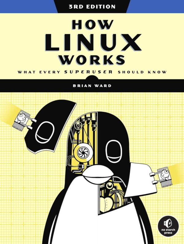 How Linux Works, 3Rd Edition: What Every Superuser Should Know