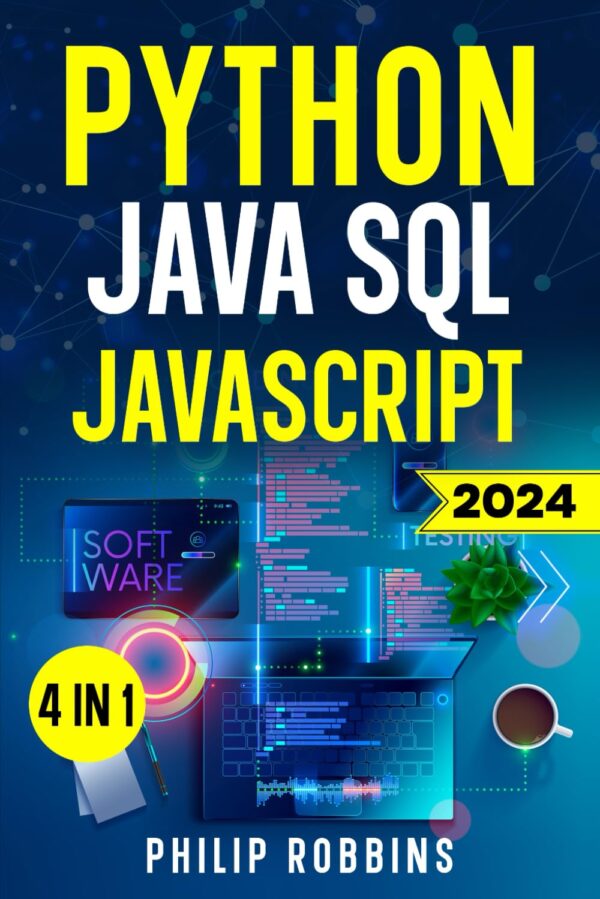 Python, Java, Sql &Amp; Javascript: The Ultimate Crash Course For Beginners To Master The 4 Most In-Demand Programming Languages, Stand Out From The Crowd And Find High-Paying Jobs!