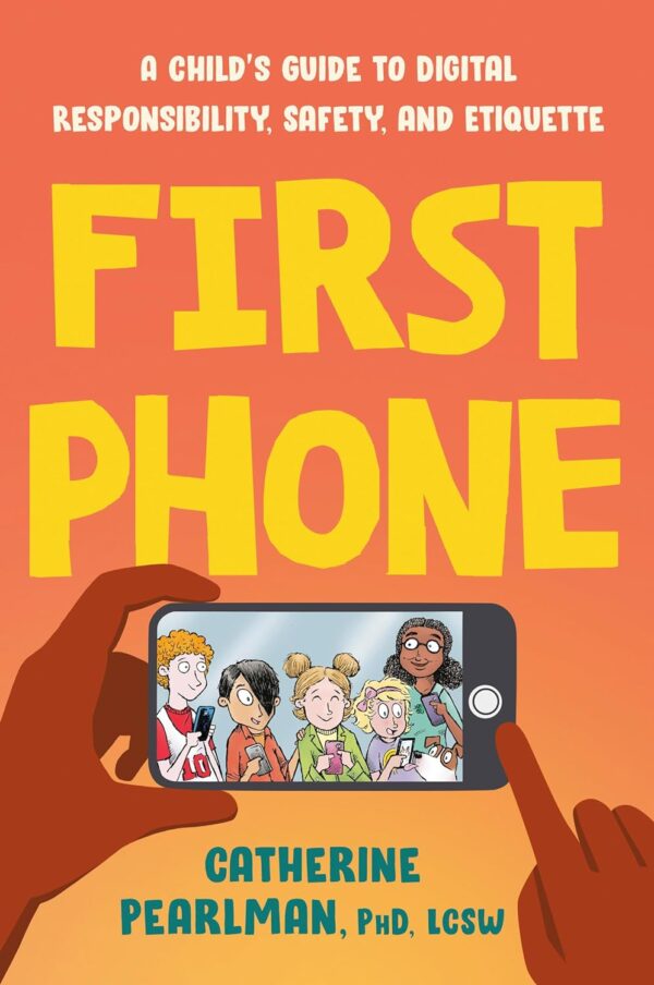 First Phone: A Child'S Guide To Digital Responsibility, Safety, And Etiquette