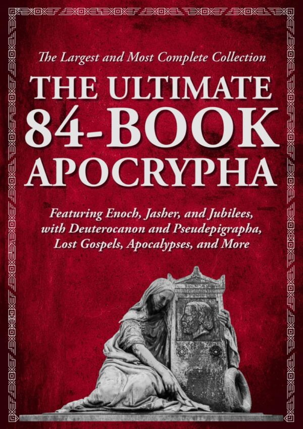 The Ultimate 84-Book Apocrypha - The Largest And Most Complete Collection Of Lost Biblical Texts: Featuring Enoch, Jasher, And Jubilees, With ... Lost Gospels, Apocalypses, And More