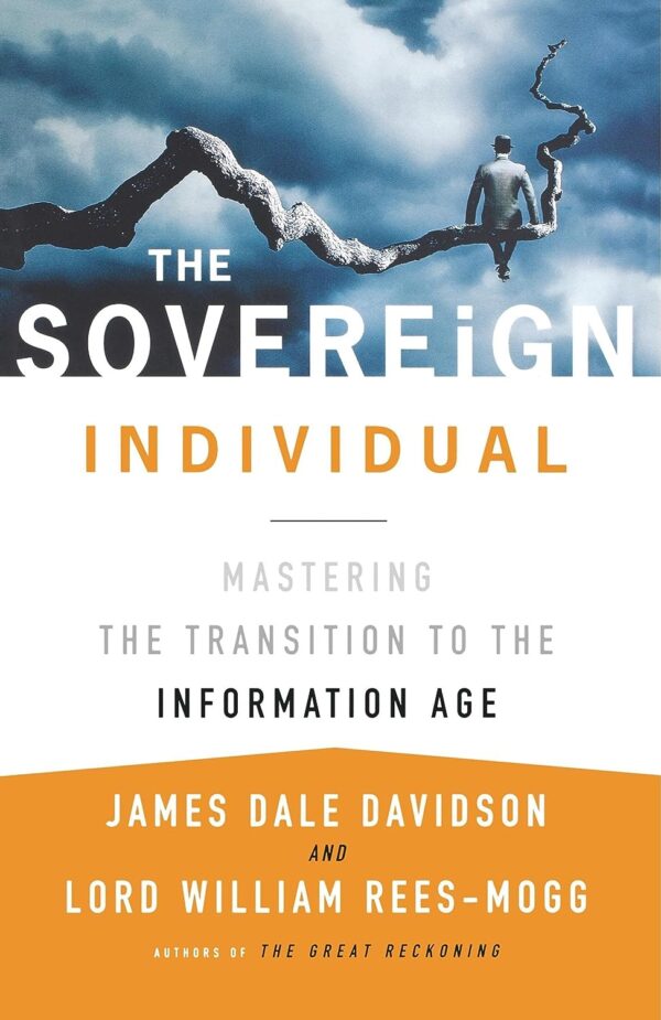 The Sovereign Individual: Mastering The Transition To The Information Age