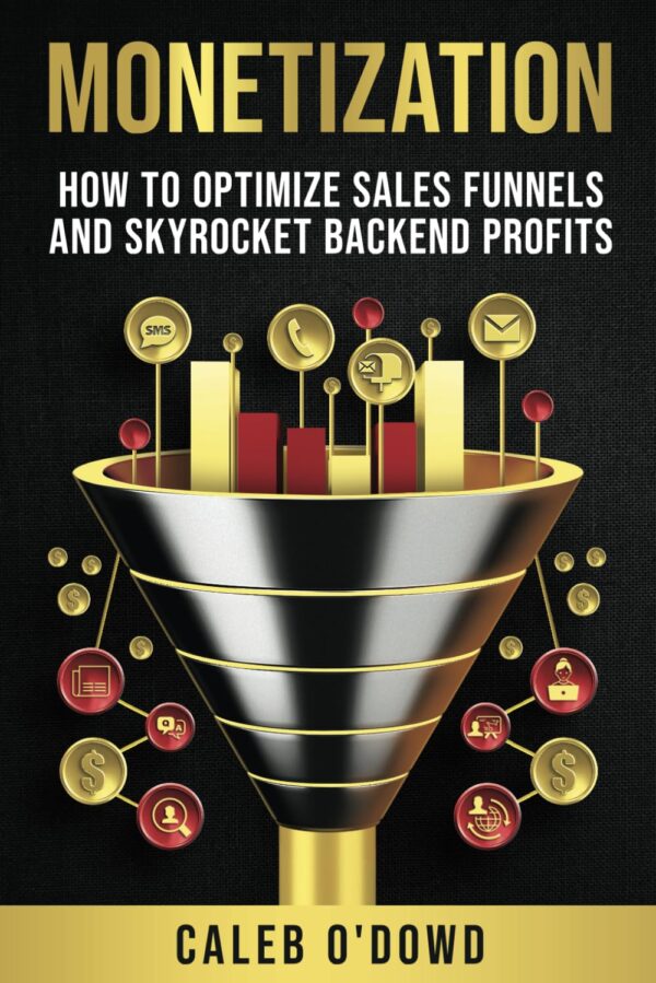 Monetization: How To Optimize Sales Funnels And Skyrocket Backend Profits