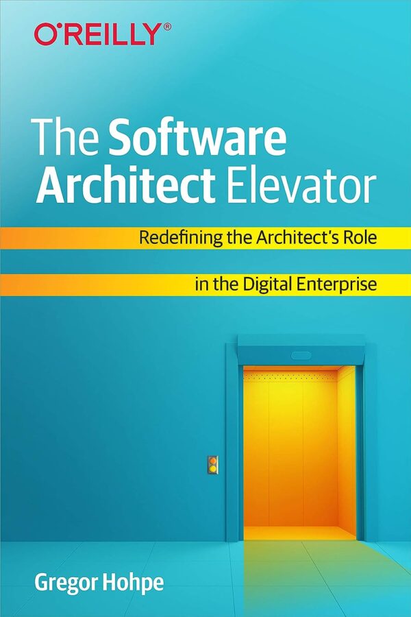 The Software Architect Elevator: Redefining The Architect'S Role In The Digital Enterprise