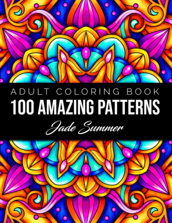 100 Amazing Patterns: An Adult Coloring Book With Fun, Easy, And Relaxing Coloring Pages