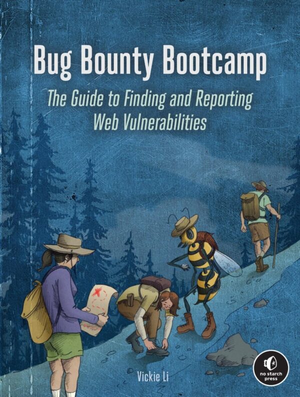 Bug Bounty Bootcamp: The Guide To Finding And Reporting Web Vulnerabilities