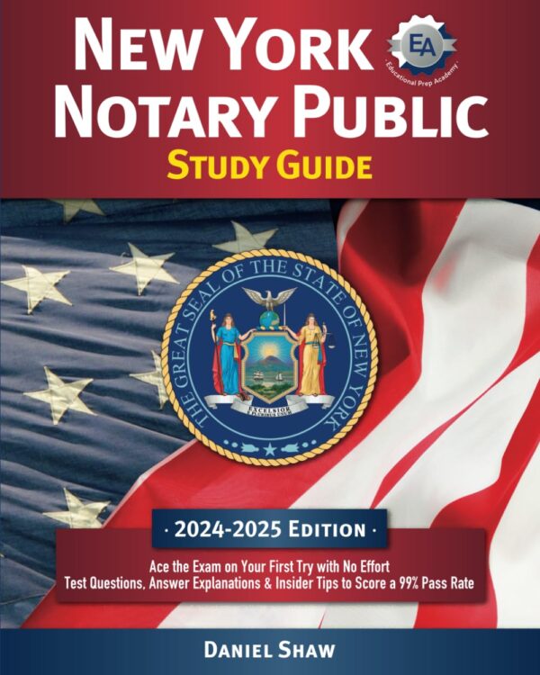 New York Notary Public Study Guide: Ace The Exam On Your First Try With No Effort | Test Questions, Answer Explanations &Amp; Insider Tips To Score A 99% Pass Rate