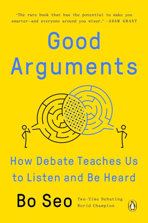 Good Arguments: How Debate Teaches Us To Listen And Be Heard