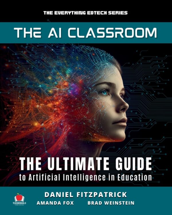 The Ai Classroom: The Ultimate Guide To Artificial Intelligence In Education (The Everything Edtech Series)