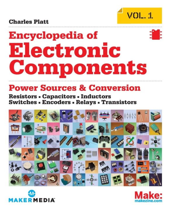 Encyclopedia Of Electronic Components Volume 1: Resistors, Capacitors, Inductors, Switches, Encoders, Relays, Transistors