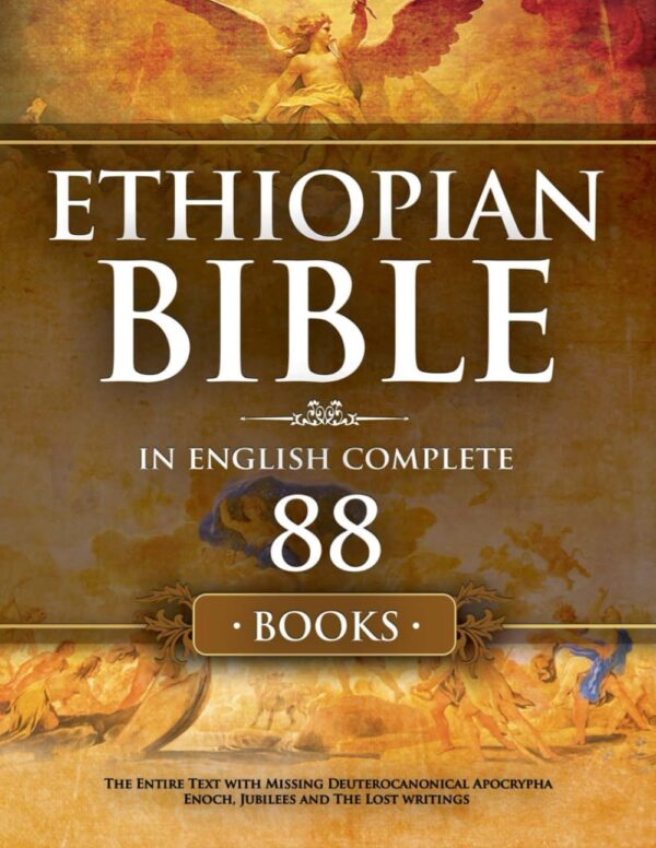 Ethiopian Bible In English Complete 88 Books: The Entire Text With Missing Deuterocanonical Apocrypha Enoch, Jubilees And The Lost Writings.