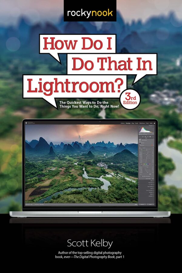 How Do I Do That In Lightroom?: The Quickest Ways To Do The Things You Want To Do, Right Now! (3Rd Edition) (How Do I Do That..., 1)