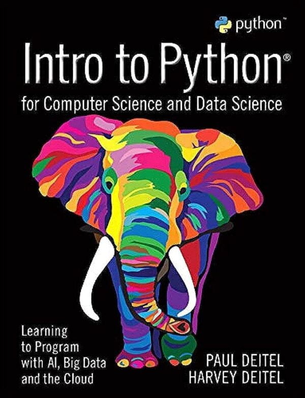 Intro To Python For Computer Science And Data Science: Learning To Program With Ai, Big Data And The Cloud