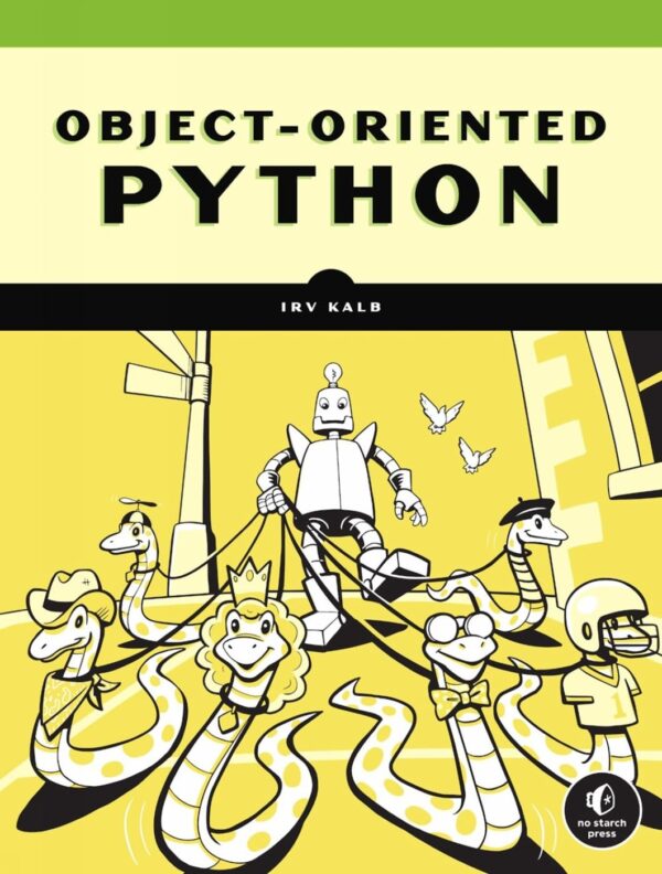 Object-Oriented Python: Master Oop By Building Games And Guis