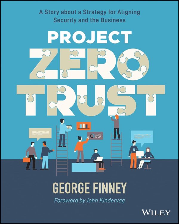 Project Zero Trust: A Story About A Strategy For Aligning Security And The Business