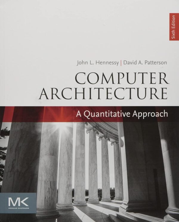 Computer Architecture: A Quantitative Approach (The Morgan Kaufmann Series In Computer Architecture And Design)