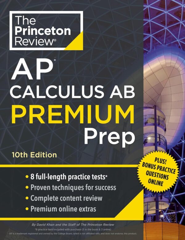 Princeton Review Ap Calculus Ab Premium Prep, 10Th Edition: 8 Practice Tests + Complete Content Review + Strategies &Amp; Techniques (2024) (College Test Preparation)