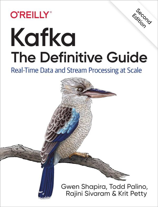 Kafka: The Definitive Guide: Real-Time Data And Stream Processing At Scale