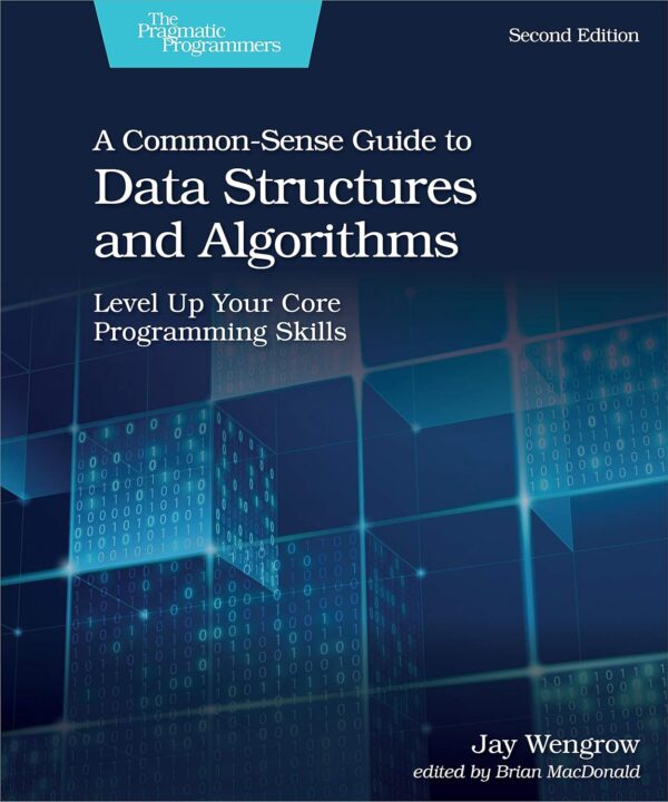 A Common-Sense Guide To Data Structures And Algorithms, Second Edition: Level Up Your Core Programming Skills