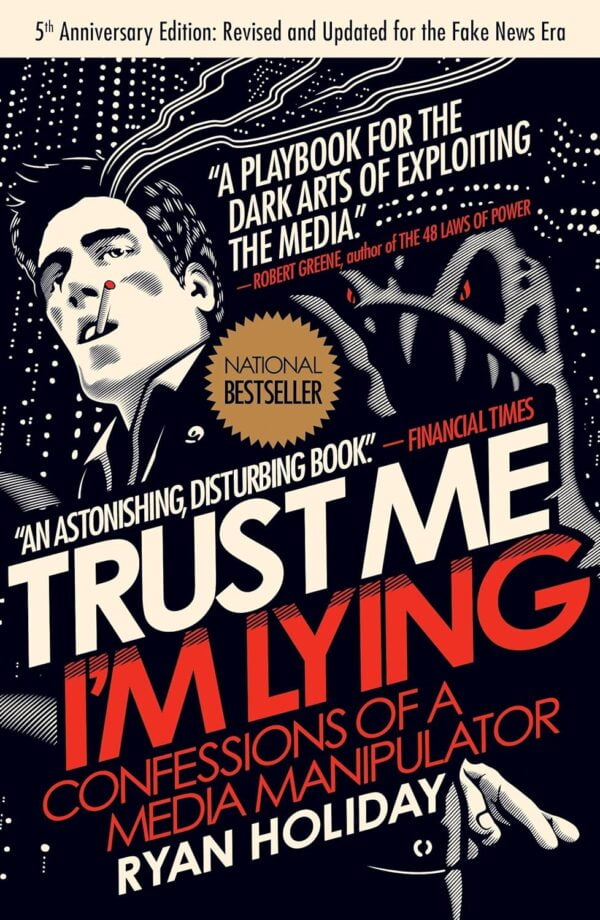 Trust Me, I'M Lying: Confessions Of A Media Manipulator