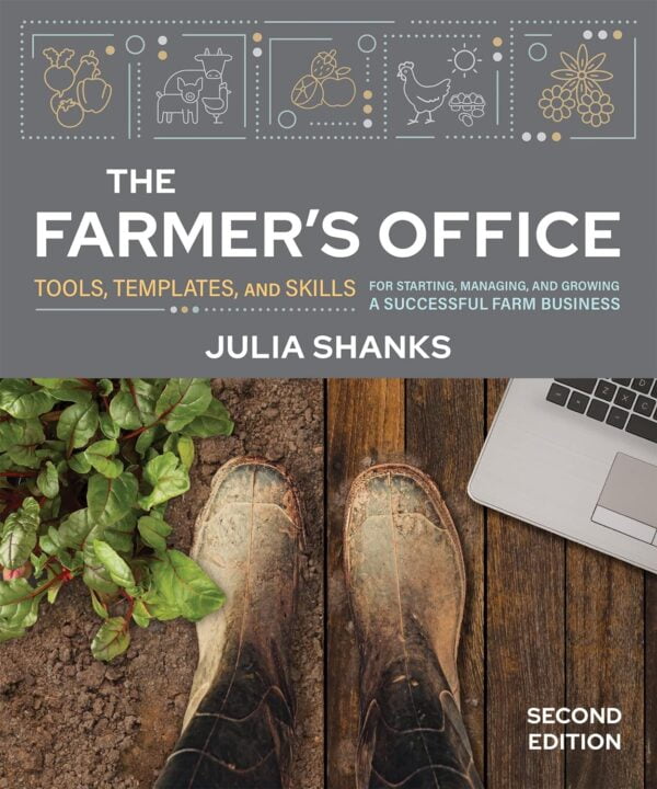 The Farmer'S Office, Second Edition: Tools, Templates, And Skills For Starting, Managing, And Growing A Successful Farm Business