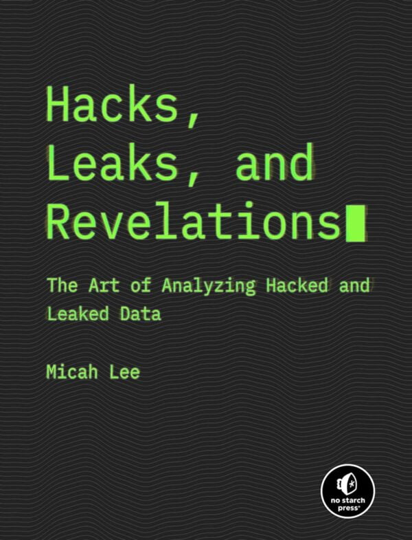 Hacks, Leaks, And Revelations: The Art Of Analyzing Hacked And Leaked Data