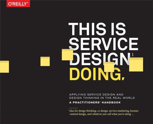 This Is Service Design Doing: Applying Service Design Thinking In The Real World