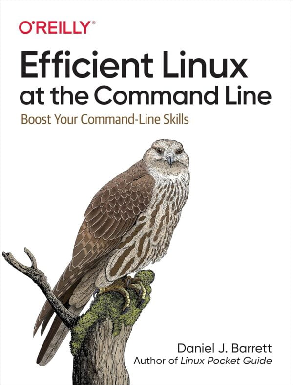 Efficient Linux At The Command Line: Boost Your Command-Line Skills