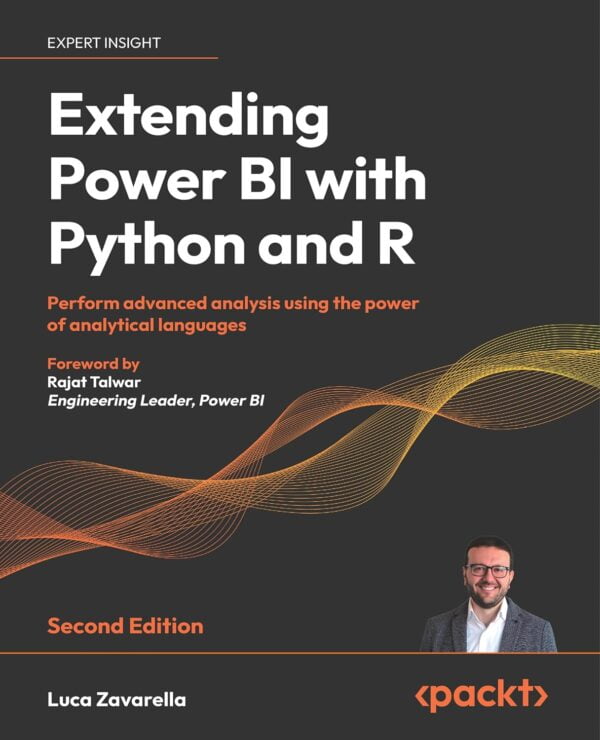 Extending Power Bi With Python And R - Second Edition: Perform Advanced Analysis Using The Power Of Analytical Languages