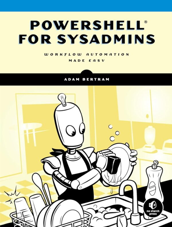 Powershell For Sysadmins: Workflow Automation Made Easy