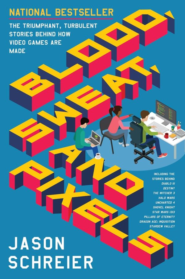 Blood, Sweat, And Pixels: The Triumphant, Turbulent Stories Behind How Video Games Are Made