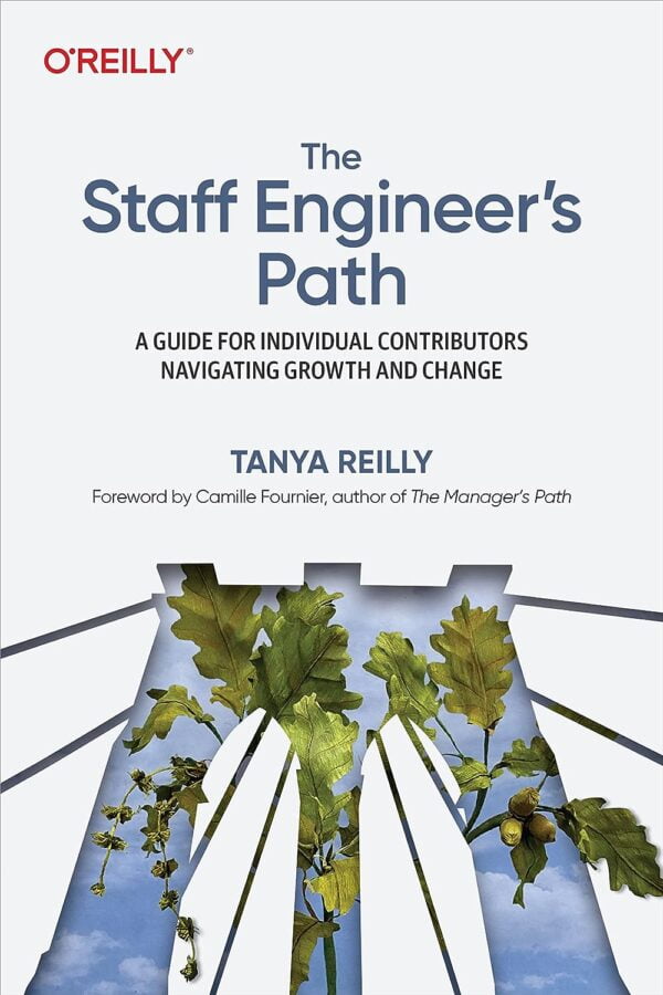 The Staff Engineer'S Path: A Guide For Individual Contributors Navigating Growth And Change