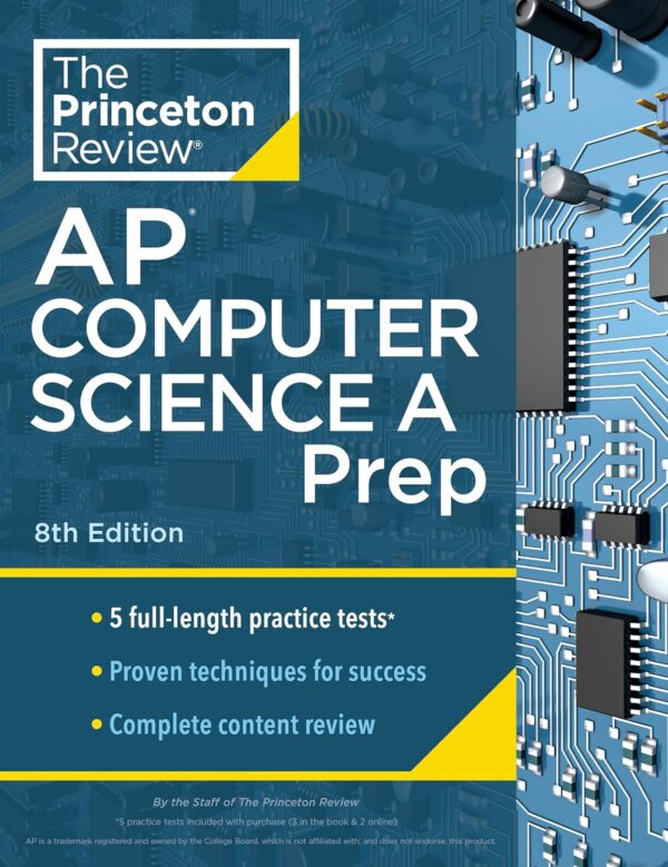 Princeton Review Ap Computer Science A Prep, 8Th Edition: 5 Practice Tests + Complete Content Review + Strategies &Amp; Techniques (2024) (College Test Preparation)