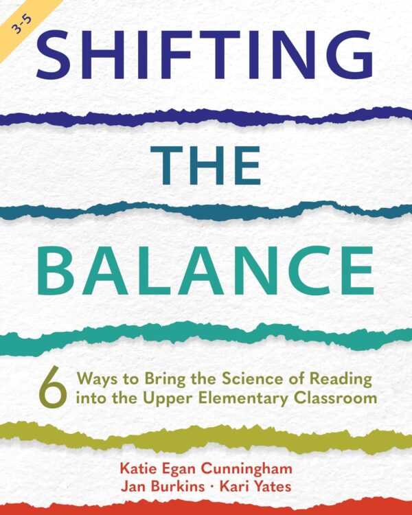 Shifting The Balance, Grades 3-5: 6 Ways To Bring The Science Of Reading Into The Upper Elementary Classroom