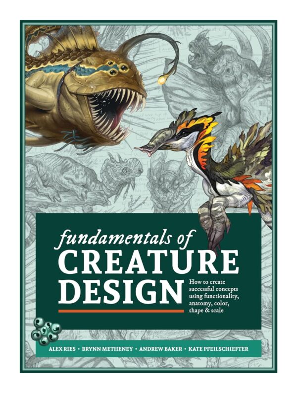 Fundamentals Of Creature Design: How To Create Successful Concepts Using Functionality, Anatomy, Color, Shape &Amp; Scale