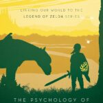 The Psychology of Zelda: Linking Our World to the Legend of Zelda Series