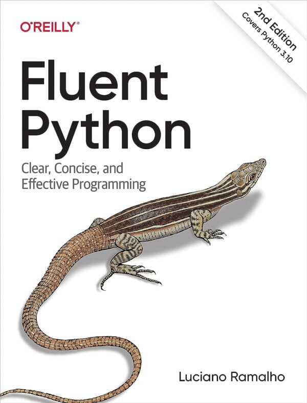 Fluent Python: Clear, Concise, And Effective Programming