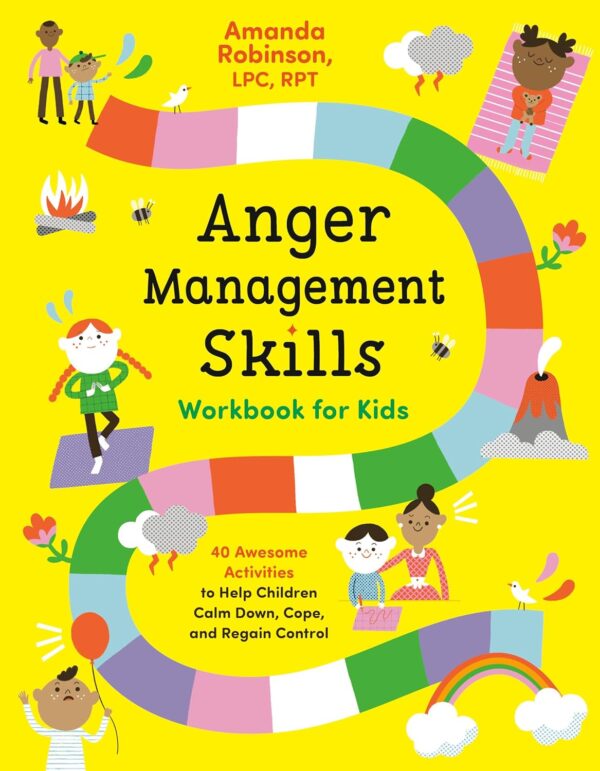 Anger Management Skills Workbook For Kids: 40 Awesome Activities To Help Children Calm Down, Cope, And Regain Control