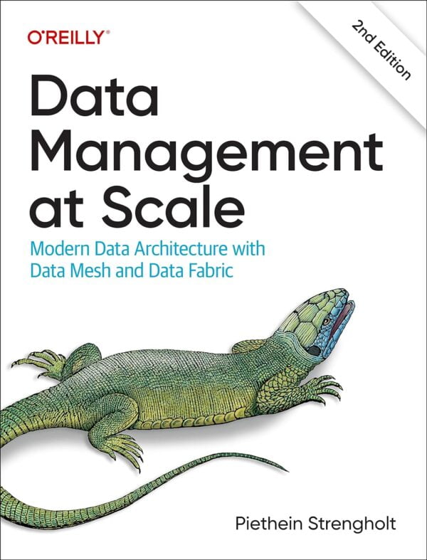 Data Management At Scale: Modern Data Architecture With Data Mesh And Data Fabric