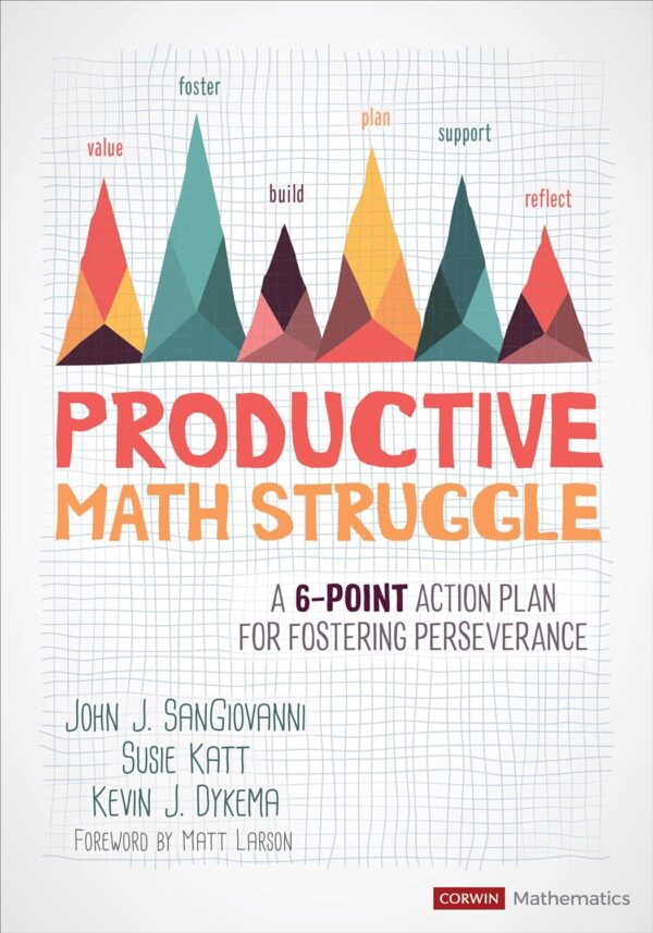 Productive Math Struggle: A 6-Point Action Plan For Fostering Perseverance (Corwin Mathematics Series)