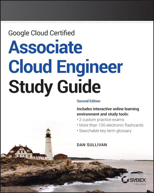 Google Cloud Certified Associate Cloud Engineer (Sybex Study Guide)